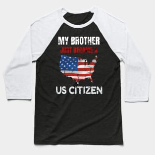 My Brother US CITIZEN American Flag Map Baseball T-Shirt